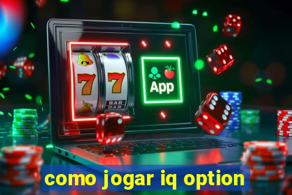 como jogar iq option